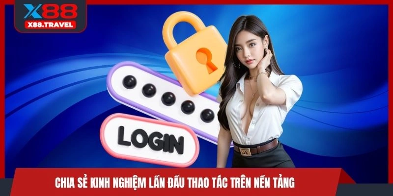 Chia sẻ kinh nghiệm lần đầu thao tác trên nền tảng