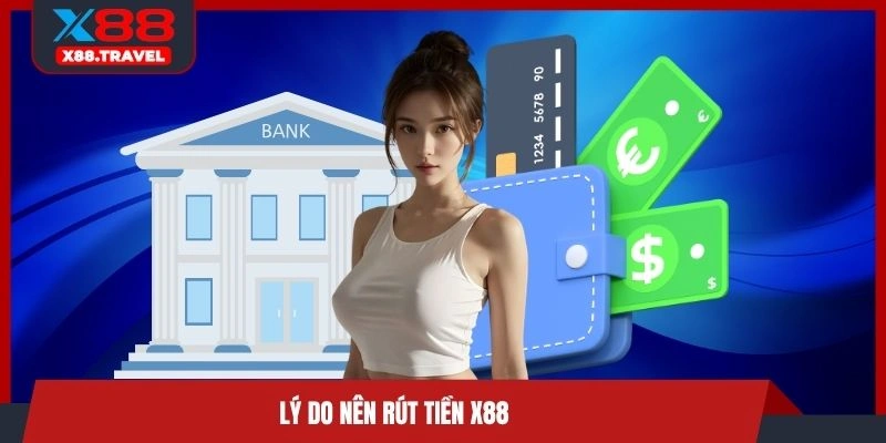 Lý do nên rút tiền X88