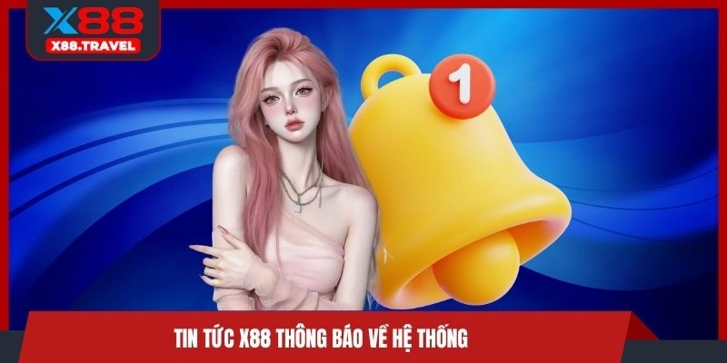 Tin tức X88 thông báo về hệ thống 