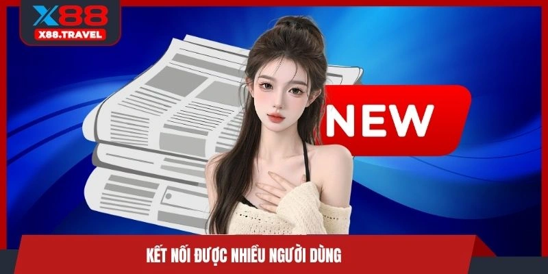 Kết nối được nhiều người dùng
